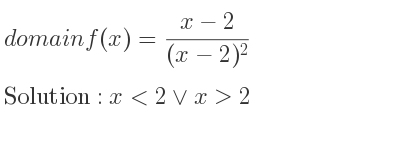 The domain of f(x)=(x-2)/((x-2)^2) is x<2\lor x>2